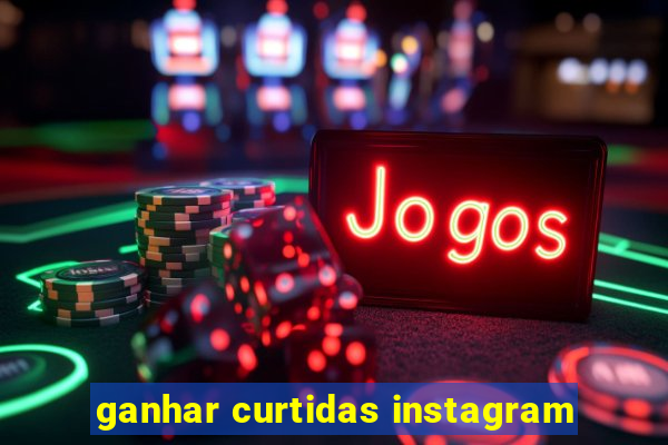 ganhar curtidas instagram